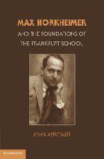 John Abromeit《Max Horkheimer and the Foundations of the Frankfurt School》