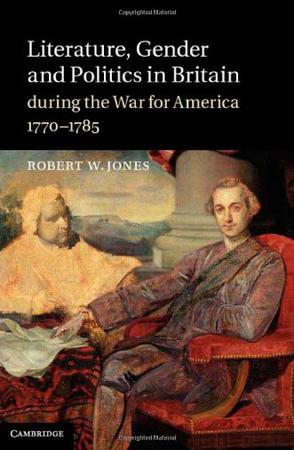 Robert W·Jones《Literature, Gender and Politics in Britain During the War for America, 1770-178
