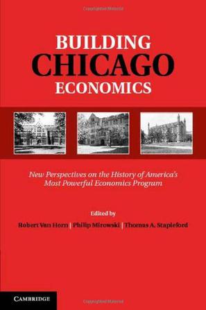 Robert Van Horn|Thomas A·Stapleford|Philip Mirowski《Building Chicago Economics》